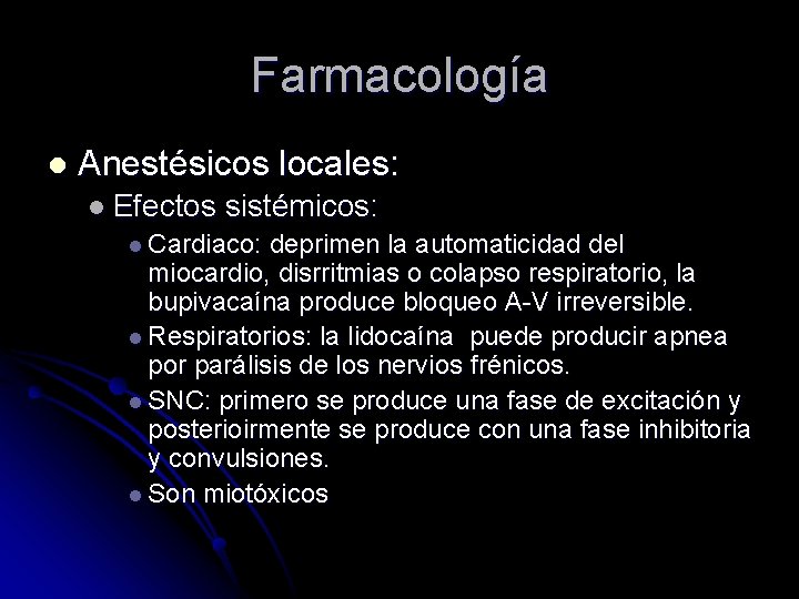 Farmacología l Anestésicos locales: l Efectos sistémicos: l Cardiaco: deprimen la automaticidad del miocardio,