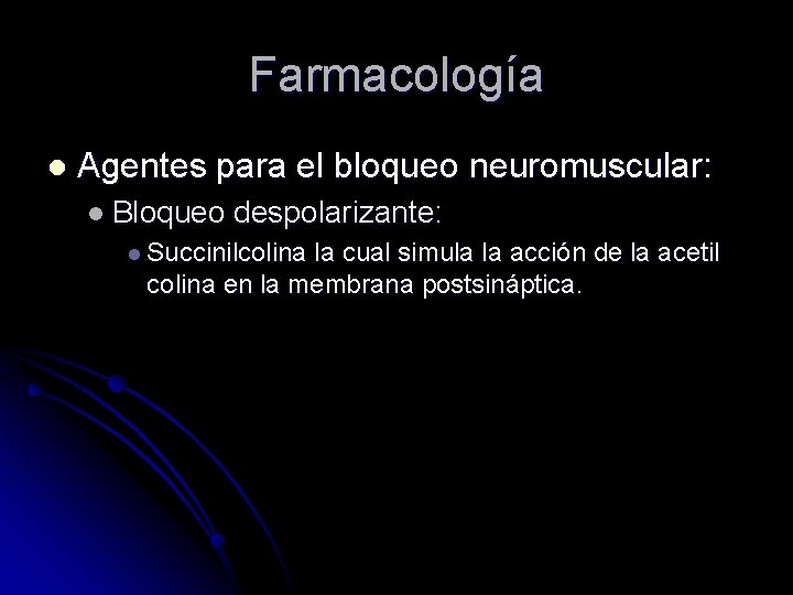 Farmacología l Agentes para el bloqueo neuromuscular: l Bloqueo despolarizante: l Succinilcolina la cual