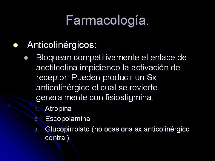 Farmacología. l Anticolinérgicos: l Bloquean competitivamente el enlace de acetilcolina impidiendo la activación del