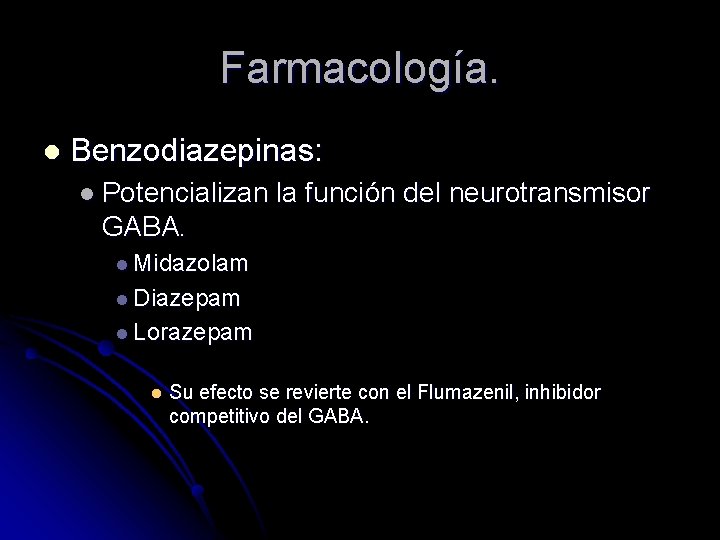 Farmacología. l Benzodiazepinas: l Potencializan la función del neurotransmisor GABA. l Midazolam l Diazepam