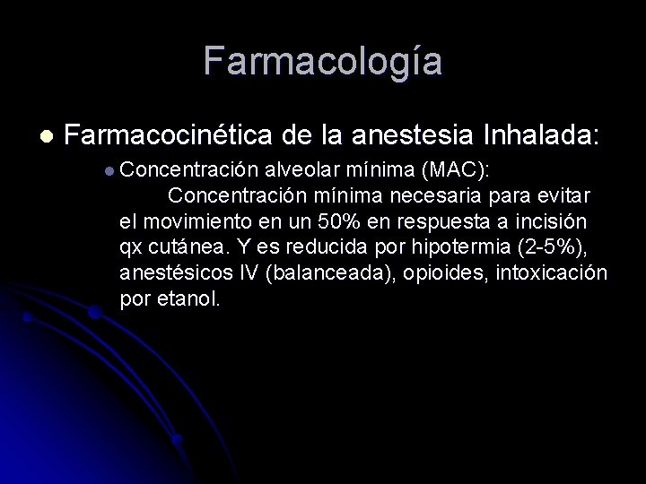 Farmacología l Farmacocinética de la anestesia Inhalada: l Concentración alveolar mínima (MAC): Concentración mínima