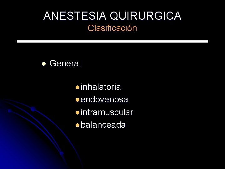 ANESTESIA QUIRURGICA Clasificación l General l inhalatoria l endovenosa l intramuscular l balanceada 