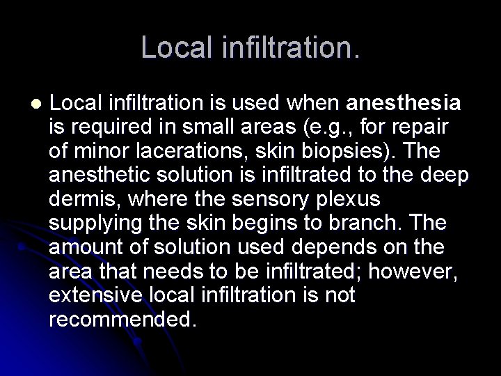 Local infiltration. l Local infiltration is used when anesthesia is required in small areas
