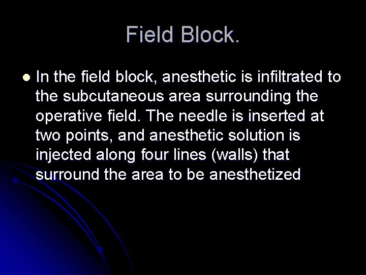 Field Block. l In the field block, anesthetic is infiltrated to the subcutaneous area