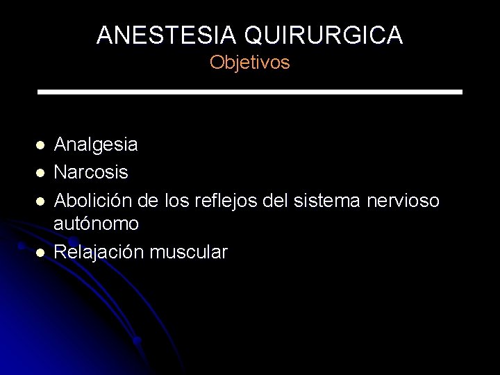 ANESTESIA QUIRURGICA Objetivos l l Analgesia Narcosis Abolición de los reflejos del sistema nervioso