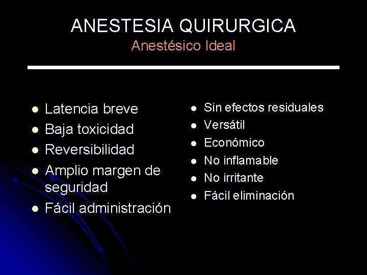 ANESTESIA QUIRURGICA Anestésico Ideal l l Latencia breve Baja toxicidad Reversibilidad Amplio margen de