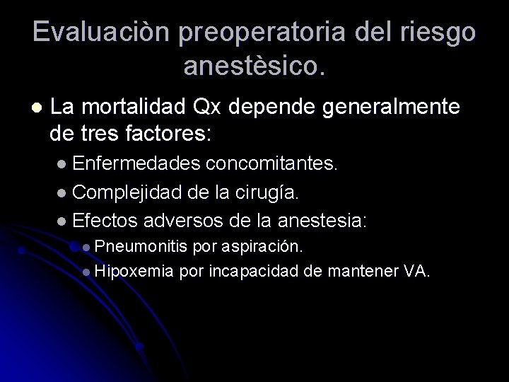 Evaluaciòn preoperatoria del riesgo anestèsico. l La mortalidad Qx depende generalmente de tres factores: