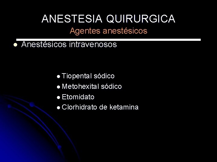 ANESTESIA QUIRURGICA Agentes anestésicos l Anestésicos intravenosos l Tiopental sódico l Metohexital sódico l