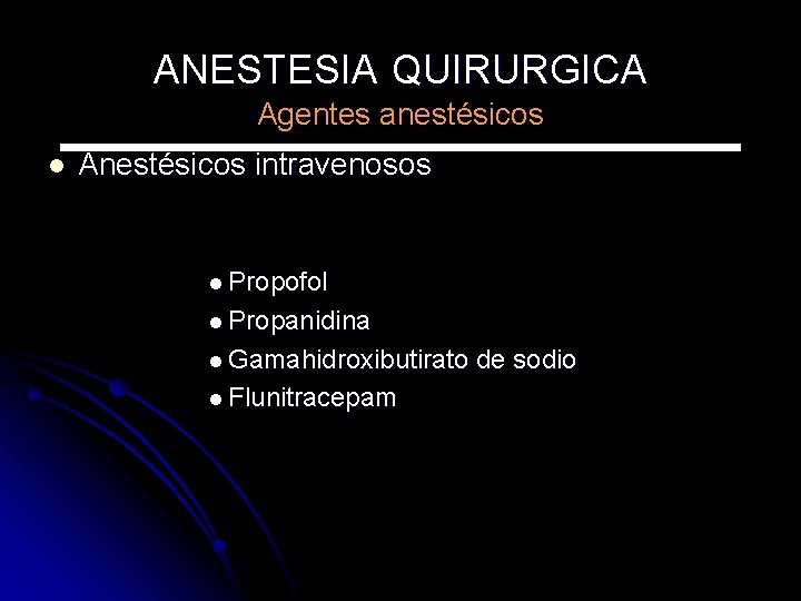 ANESTESIA QUIRURGICA Agentes anestésicos l Anestésicos intravenosos l Propofol l Propanidina l Gamahidroxibutirato l