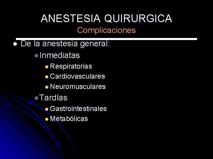 ANESTESIA QUIRURGICA Complicaciones l De la anestesia general: l Inmediatas l Respiratorias l Cardiovasculares