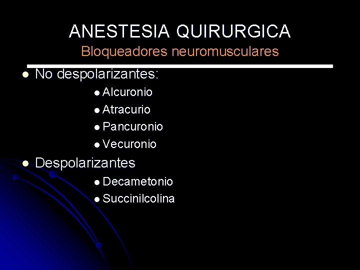 ANESTESIA QUIRURGICA Bloqueadores neuromusculares l No despolarizantes: l Alcuronio l Atracurio l Pancuronio l