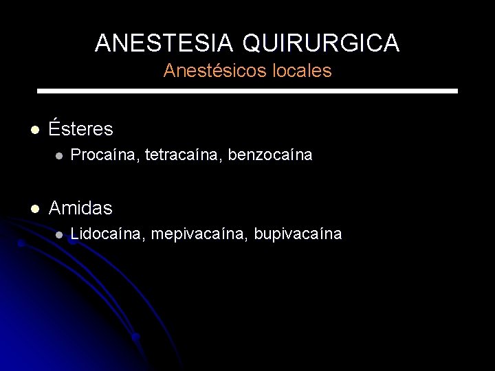 ANESTESIA QUIRURGICA Anestésicos locales l Ésteres l l Procaína, tetracaína, benzocaína Amidas l Lidocaína,