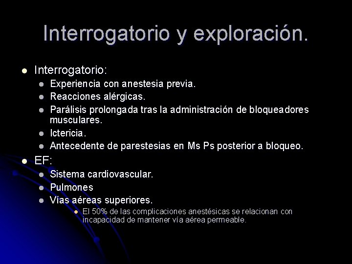 Interrogatorio y exploración. l Interrogatorio: l l l Experiencia con anestesia previa. Reacciones alérgicas.