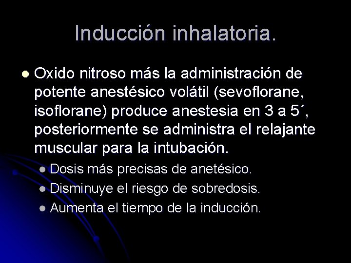 Inducción inhalatoria. l Oxido nitroso más la administración de potente anestésico volátil (sevoflorane, isoflorane)