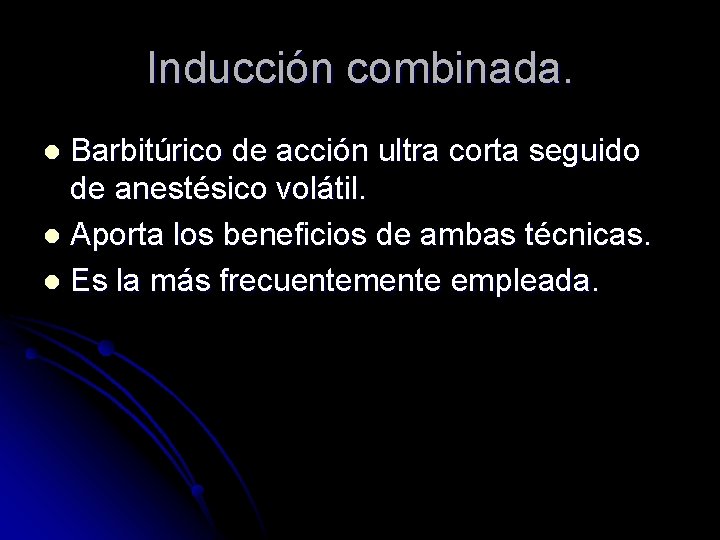 Inducción combinada. Barbitúrico de acción ultra corta seguido de anestésico volátil. l Aporta los