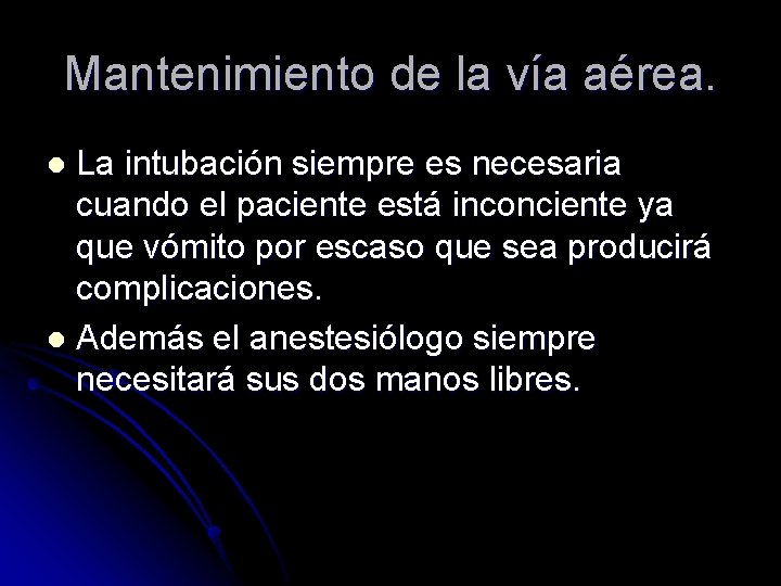 Mantenimiento de la vía aérea. La intubación siempre es necesaria cuando el paciente está