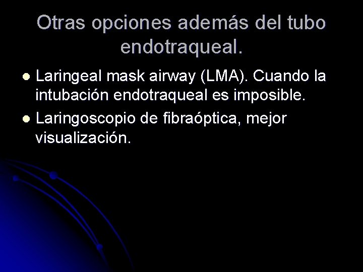 Otras opciones además del tubo endotraqueal. Laringeal mask airway (LMA). Cuando la intubación endotraqueal