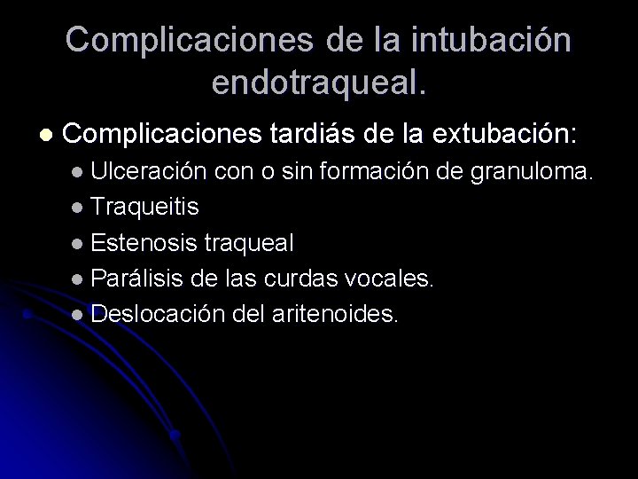 Complicaciones de la intubación endotraqueal. l Complicaciones tardiás de la extubación: l Ulceración con