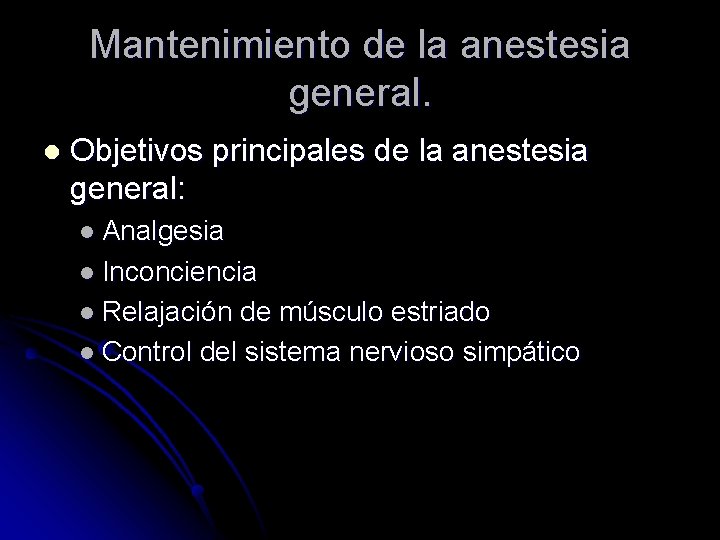 Mantenimiento de la anestesia general. l Objetivos principales de la anestesia general: l Analgesia