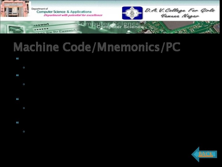 Machine Code/Mnemonics/PC Machine Code ◦ The program the CPU follows represented in binary or