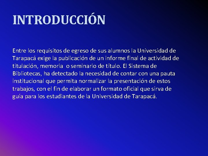 INTRODUCCIÓN Entre los requisitos de egreso de sus alumnos la Universidad de Tarapacá exige