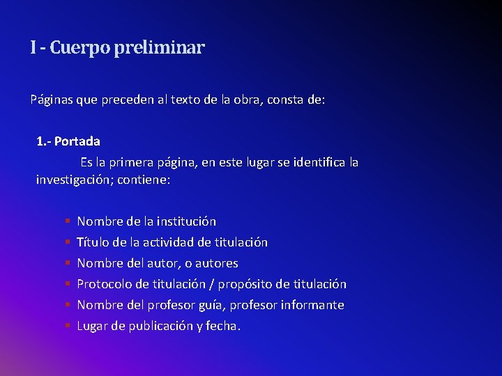 I - Cuerpo preliminar Páginas que preceden al texto de la obra, consta de: