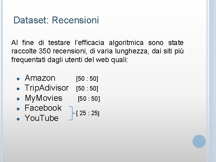 Dataset: Recensioni Al fine di testare l’efficacia algoritmica sono state raccolte 350 recensioni, di