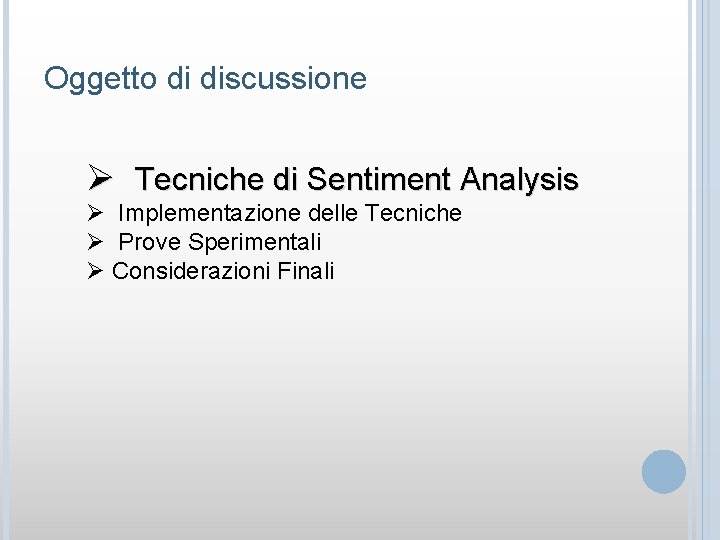 Oggetto di discussione Ø Tecniche di Sentiment Analysis Ø Implementazione delle Tecniche Ø Prove