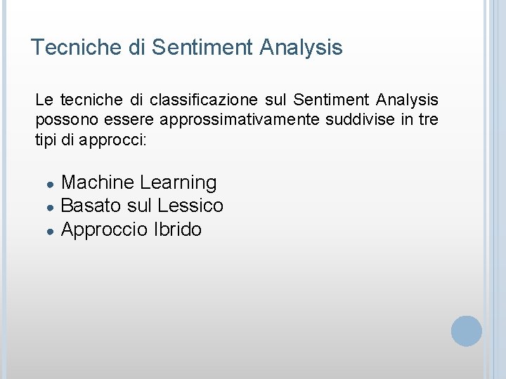 Tecniche di Sentiment Analysis Le tecniche di classificazione sul Sentiment Analysis possono essere approssimativamente