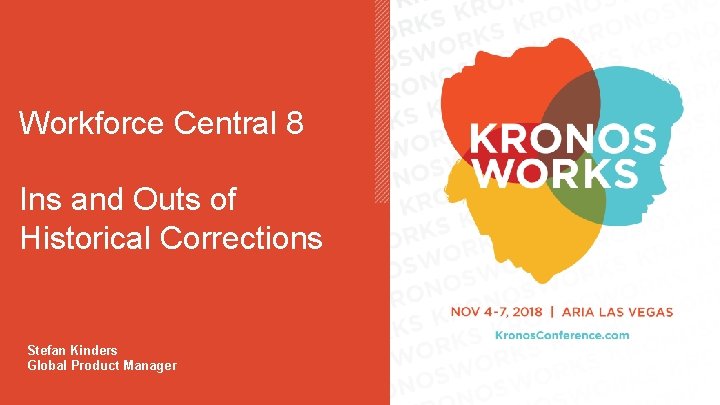 Workforce Central 8 Ins and Outs of Historical Corrections Stefan Kinders Global Product Manager