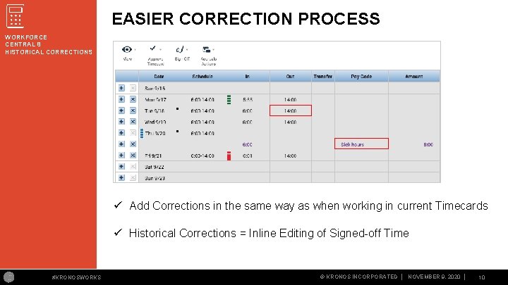 EASIER CORRECTION PROCESS WORKFORCE CENTRAL 8 HISTORICAL CORRECTIONS ü Add Corrections in the same