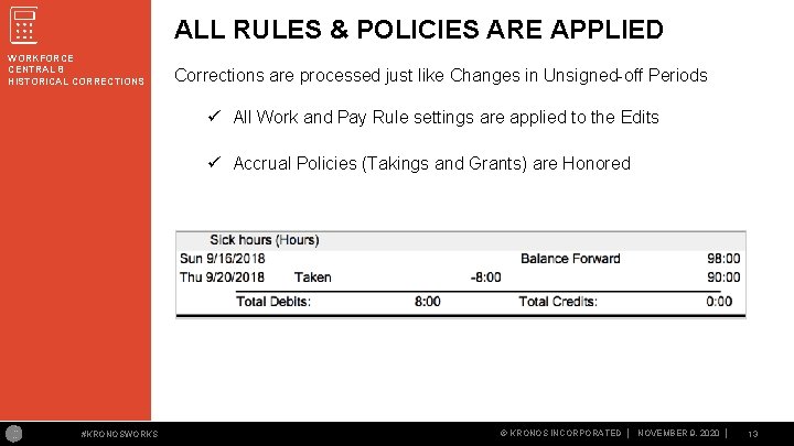 ALL RULES & POLICIES ARE APPLIED WORKFORCE CENTRAL 8 HISTORICAL CORRECTIONS Corrections are processed