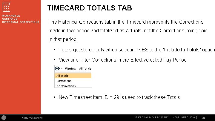 TIMECARD TOTALS TAB WORKFORCE CENTRAL 8 HISTORICAL CORRECTIONS The Historical Corrections tab in the