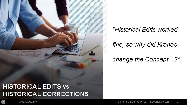 ”Historical Edits worked fine, so why did Kronos change the Concept…? ” HISTORICAL EDITS