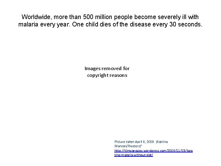 Worldwide, more than 500 million people become severely ill with malaria every year. One