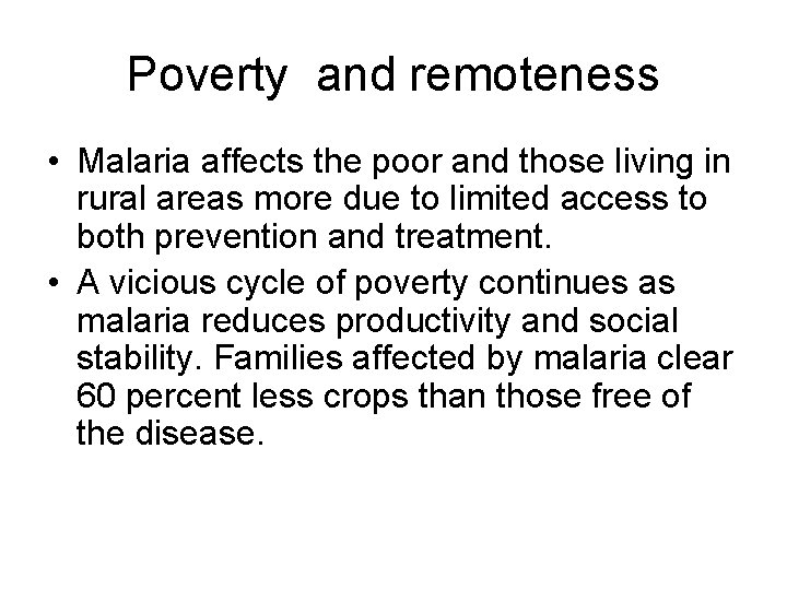 Poverty and remoteness • Malaria affects the poor and those living in rural areas