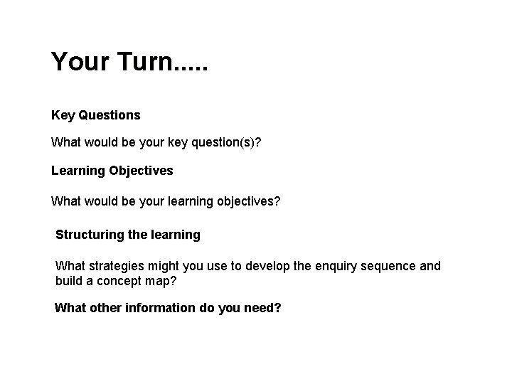 Your Turn. . . Key Questions What would be your key question(s)? Learning Objectives