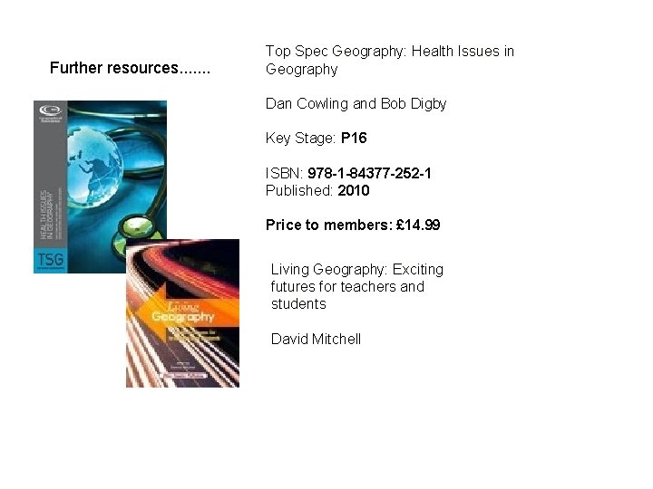 Further resources. . . . Top Spec Geography: Health Issues in Geography Dan Cowling