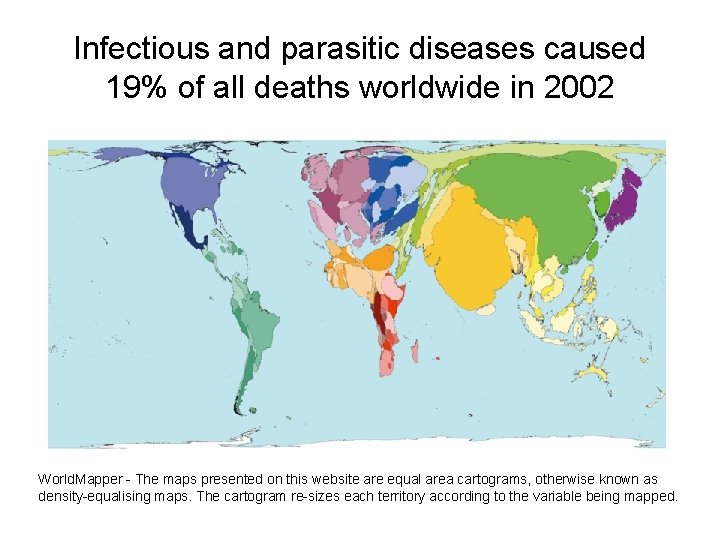 Infectious and parasitic diseases caused 19% of all deaths worldwide in 2002 World. Mapper