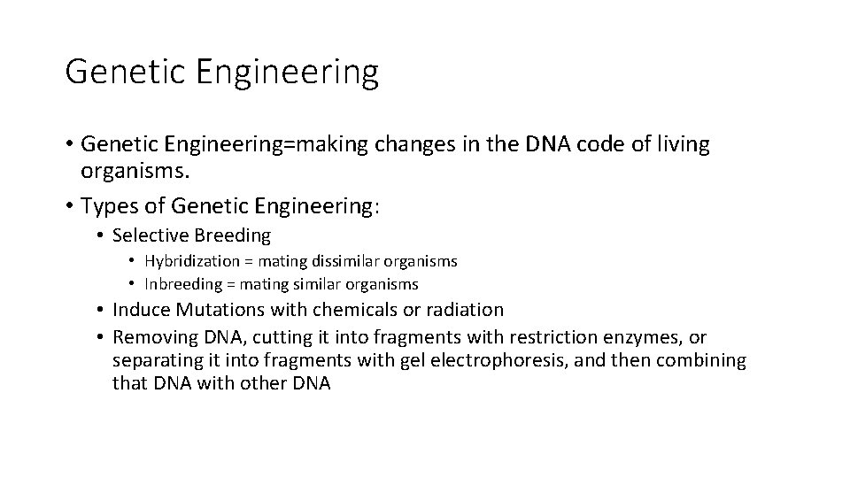 Genetic Engineering • Genetic Engineering=making changes in the DNA code of living organisms. •