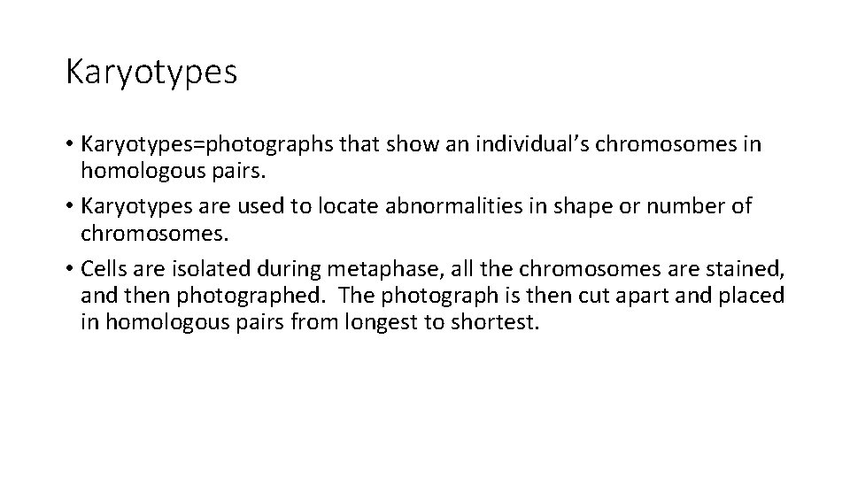 Karyotypes • Karyotypes=photographs that show an individual’s chromosomes in homologous pairs. • Karyotypes are