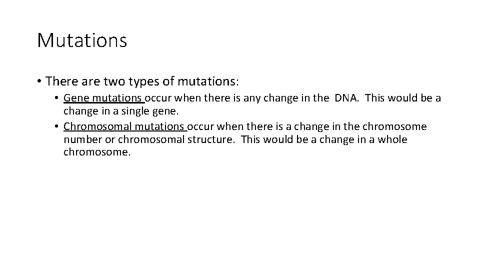 Mutations • There are two types of mutations: • Gene mutations occur when there