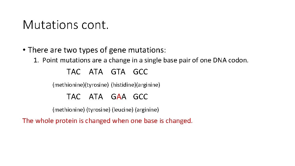 Mutations cont. • There are two types of gene mutations: 1. Point mutations are