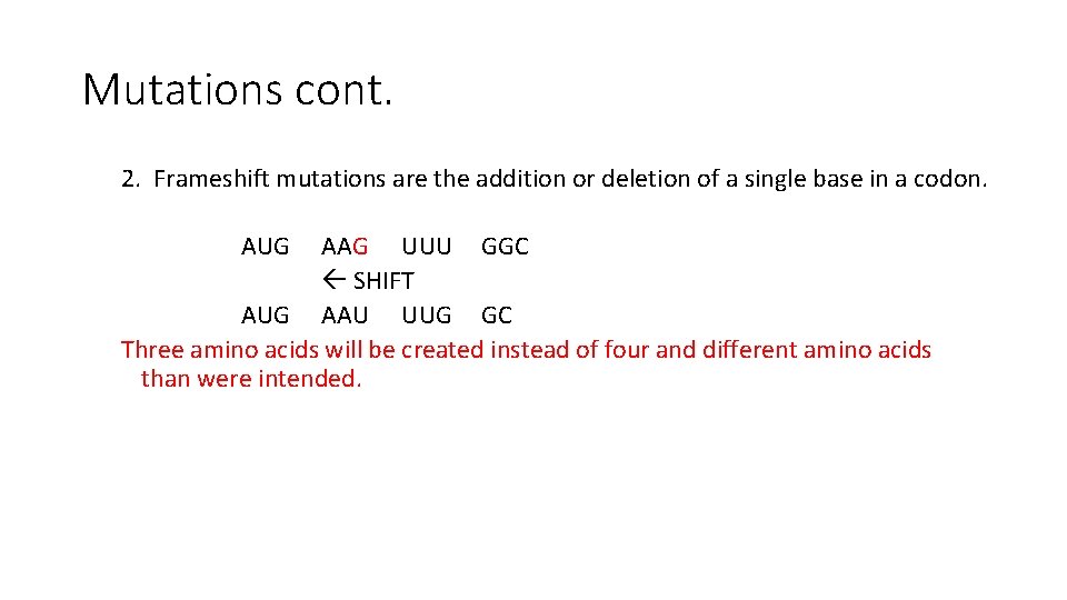 Mutations cont. 2. Frameshift mutations are the addition or deletion of a single base