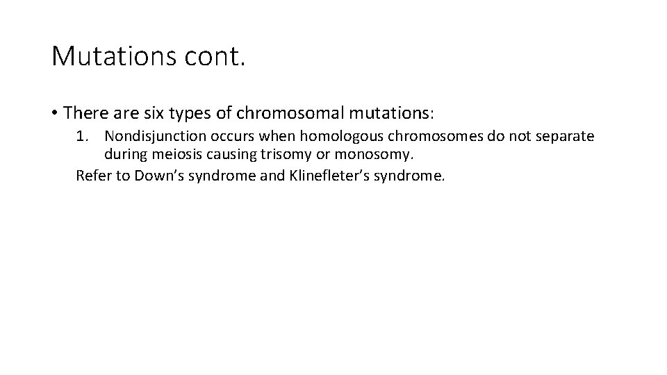 Mutations cont. • There are six types of chromosomal mutations: 1. Nondisjunction occurs when