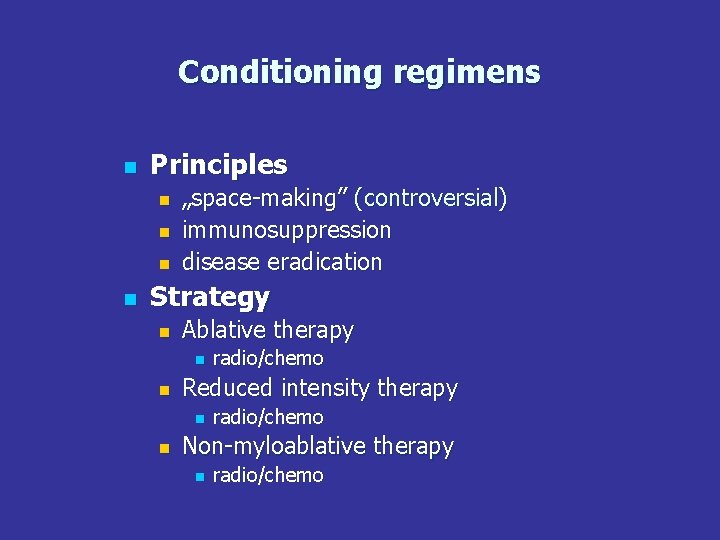 Conditioning regimens n Principles n n „space-making” (controversial) immunosuppression disease eradication Strategy n Ablative