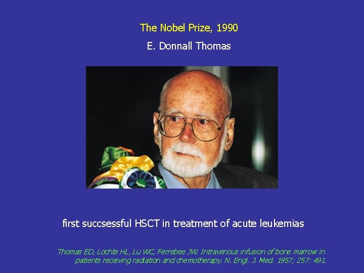 The Nobel Prize, 1990 E. Donnall Thomas first succsessful HSCT in treatment of acute