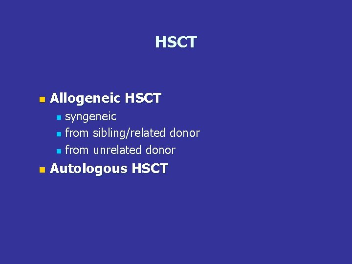 HSCT n Allogeneic HSCT syngeneic n from sibling/related donor n from unrelated donor n