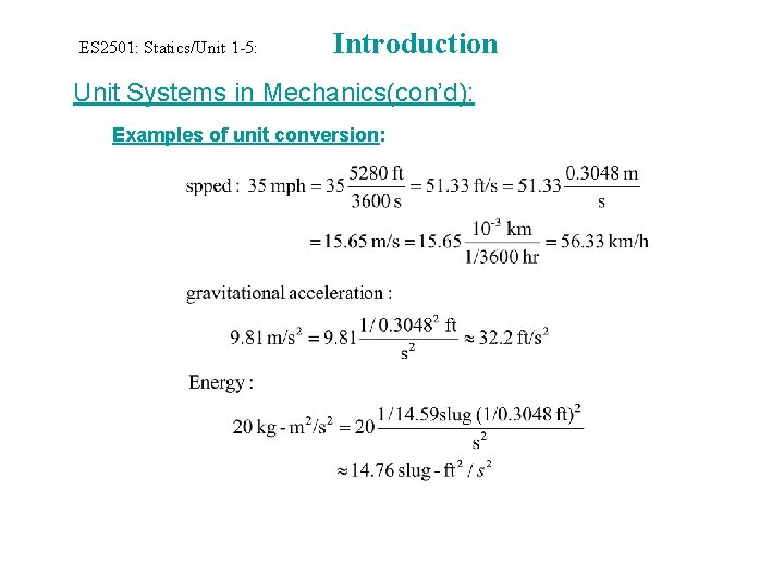 ES 2501: Statics/Unit 1 -5: Introduction Unit Systems in Mechanics(con’d): Examples of unit conversion: