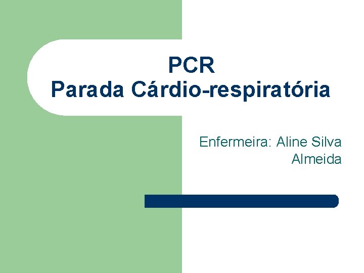 PCR Parada Cárdio-respiratória Enfermeira: Aline Silva Almeida 